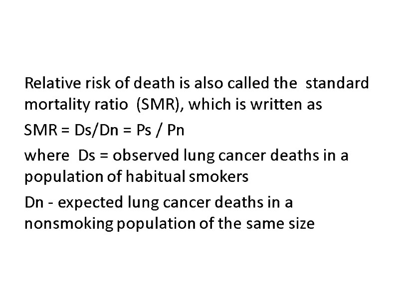 Relative risk of death is also called the  standard mortality ratio  (SMR),
